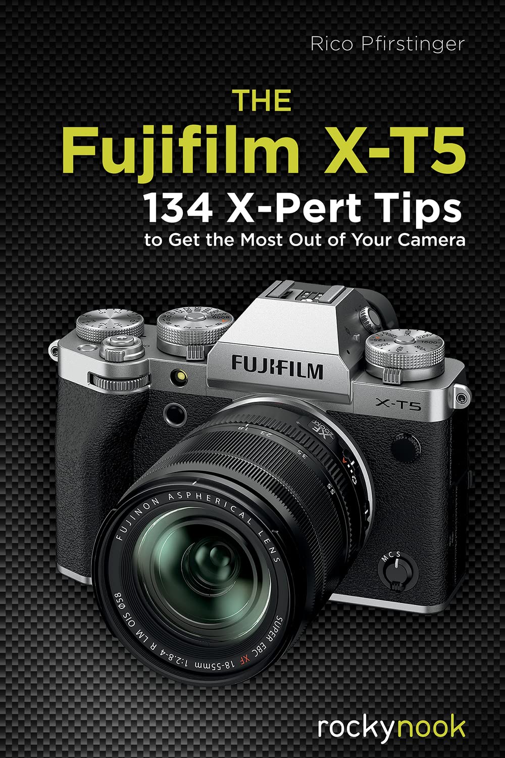 Rockynock, Fujifilm X-T5: 134 consigli X-Pert per ottenere il massimo dalla vostra fotocamera di Rico Pfirstinger